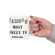 Load image into Gallery viewer, Family &quot;Most Likely to&quot; double-dip 11oz/15oz Ceramic Tea Coffee Mug
