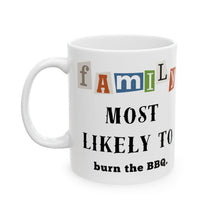 Load image into Gallery viewer, Family &quot;Most Likely to&quot; Burn the BBQ 11oz/15oz Ceramic Tea Coffee Mug
