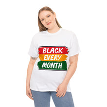 Load image into Gallery viewer, Celebrate Black Every Month Every day Unisex Heavy Weight 100% Cotton T-shirt
