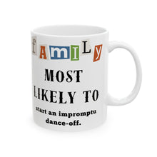 Load image into Gallery viewer, Family &quot;Most Likely to&quot; Start an impromptu dance-off 11oz/15oz Ceramic Tea Coffee Mug
