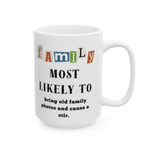 Load image into Gallery viewer, Family &quot;Most Likely to&quot; Bring photos &amp; cause stir 11oz/15oz Ceramic Tea Coffee Mug
