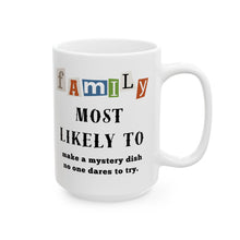 Load image into Gallery viewer, Family &quot;Most Likely to&quot; Make a Mystery Dish 11oz/15oz Ceramic Tea Coffee Mug
