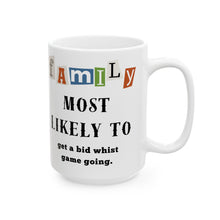 Load image into Gallery viewer, Family &quot;Most Likely to&quot; Get a bid whist game going 11oz/15oz Ceramic Coffee Mug
