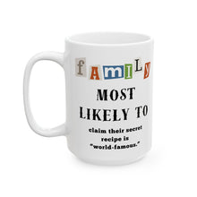 Load image into Gallery viewer, Family &quot;Most Likely to&quot; Claim World Famous Recipe 11oz/15oz Ceramic Tea Coffee Mug
