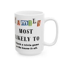 Load image into Gallery viewer, Family &quot;Most Likely to&quot; Hijack a trivia game 11oz/15oz Ceramic Tea Coffee Mug
