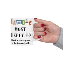 Load image into Gallery viewer, Family &quot;Most Likely to&quot; Hijack a trivia game 11oz/15oz Ceramic Tea Coffee Mug
