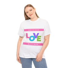 Load image into Gallery viewer, Because Love Matters  Unisex Heavyweight 100% Cotton T-shirt
