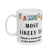 Load image into Gallery viewer, Family &quot;Most Likely to&quot; Hijack a trivia game 11oz/15oz Ceramic Tea Coffee Mug
