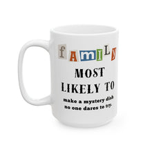 Load image into Gallery viewer, Family &quot;Most Likely to&quot; Make a Mystery Dish 11oz/15oz Ceramic Tea Coffee Mug
