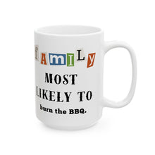 Load image into Gallery viewer, Family &quot;Most Likely to&quot; Burn the BBQ 11oz/15oz Ceramic Tea Coffee Mug
