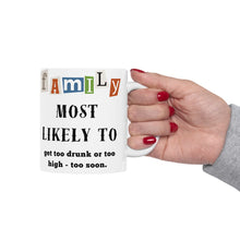 Load image into Gallery viewer, Family &quot;Most Likely to&quot; Get messed up too soon 11oz/15oz Ceramic Tea Coffee Mug
