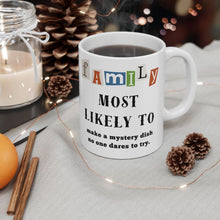 Load image into Gallery viewer, Family &quot;Most Likely to&quot; Make a Mystery Dish 11oz/15oz Ceramic Tea Coffee Mug
