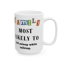 Load image into Gallery viewer, Family &quot;Most Likely to&quot; fall asleep while talking 11oz/15oz Ceramic Tea Coffee Mug
