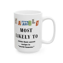 Load image into Gallery viewer, Family &quot;Most Likely to&quot; Claim World Famous Recipe 11oz/15oz Ceramic Tea Coffee Mug
