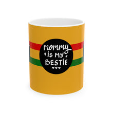 Load image into Gallery viewer, Mommy is my Bestie  11oz Ceramic Beverage Mug Decorative Art
