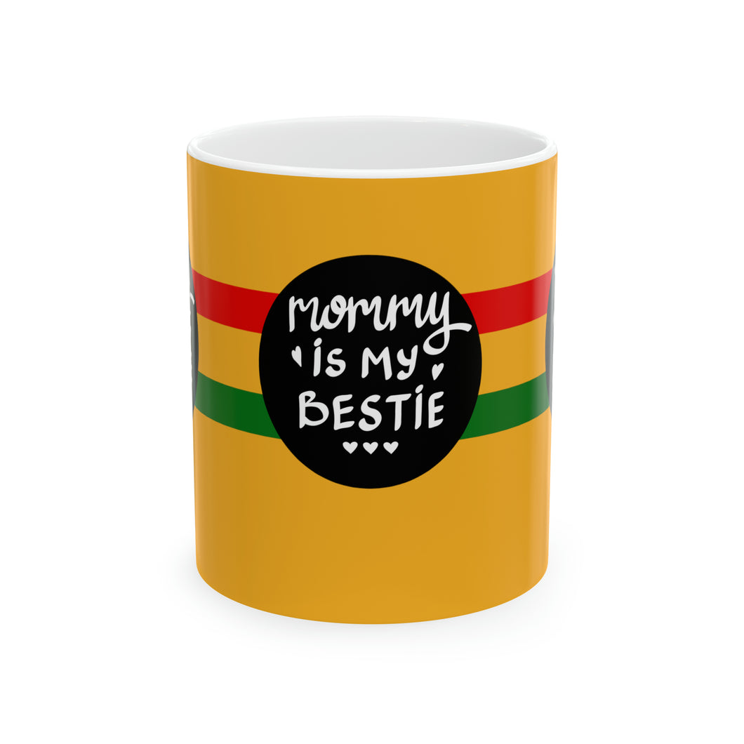 Mommy is my Bestie  11oz Ceramic Beverage Mug Decorative Art