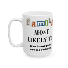 Load image into Gallery viewer, Family &quot;Most Likely to&quot; Take board game seriously 11oz/15oz Ceramic Tea Coffee Mug
