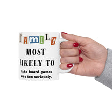 Load image into Gallery viewer, Family &quot;Most Likely to&quot; Take board game seriously 11oz/15oz Ceramic Tea Coffee Mug
