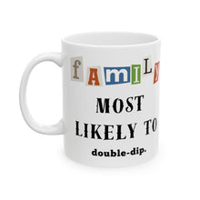 Load image into Gallery viewer, Family &quot;Most Likely to&quot; double-dip 11oz/15oz Ceramic Tea Coffee Mug
