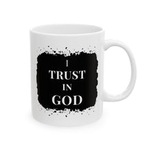 Load image into Gallery viewer, I Trust In God 11oz Ceramic Beverage Mug Decorative Art
