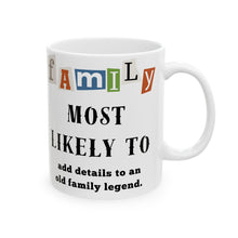 Load image into Gallery viewer, Family &quot;Most Likely to&quot; add details to family legend 11oz/15oz Ceramic Tea Coffee Mug
