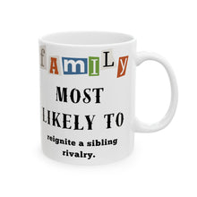 Load image into Gallery viewer, Family &quot;Most Likely to&quot; Reignite a sibling rivalry 11oz/15oz Ceramic Tea Coffee Mug
