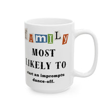 Load image into Gallery viewer, Family &quot;Most Likely to&quot; Start an impromptu dance-off 11oz/15oz Ceramic Tea Coffee Mug
