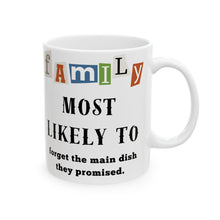 Load image into Gallery viewer, Family &quot;Most Likely to&quot; Forget the Main Dish 11oz/15oz Ceramic Tea Coffee Mug
