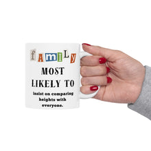 Load image into Gallery viewer, Family &quot;Most Likely to&quot; insist on comparing heights. 11oz/15oz Ceramic Tea Coffee Mug
