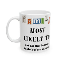 Load image into Gallery viewer, Family &quot;Most Likely to&quot; Eat all the Dessert 11oz/15oz Ceramic Tea Coffee Mug
