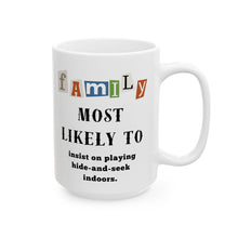 Load image into Gallery viewer, Family &quot;Most Likely to&quot; Insist Hide-and-seek indoors 11oz/15oz Ceramic Tea Coffee Mug
