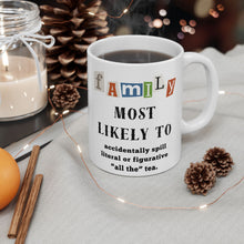 Load image into Gallery viewer, Family &quot;Most Likely to&quot; Spill &quot;all the&quot; tea 11oz/15oz Ceramic Tea Coffee Mug
