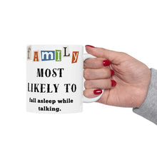 Load image into Gallery viewer, Family &quot;Most Likely to&quot; fall asleep while talking 11oz/15oz Ceramic Tea Coffee Mug
