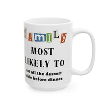 Load image into Gallery viewer, Family &quot;Most Likely to&quot; Eat all the Dessert 11oz/15oz Ceramic Tea Coffee Mug
