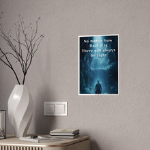 Load image into Gallery viewer, Motivational No Matter What , There's Light Cave Dark Fantasy Gloss Posters #15
