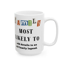 Load image into Gallery viewer, Family &quot;Most Likely to&quot; add details to family legend 11oz/15oz Ceramic Tea Coffee Mug
