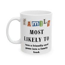 Load image into Gallery viewer, Family &quot;Most Likely to&quot; Turn friendly game to feud 11oz/15oz Ceramic Tea Coffee Mug
