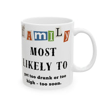 Load image into Gallery viewer, Family &quot;Most Likely to&quot; Get messed up too soon 11oz/15oz Ceramic Tea Coffee Mug
