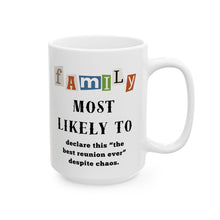 Load image into Gallery viewer, Family &quot;Most Likely to&quot; Declare best reunion ever 11oz/15oz Ceramic Tea Coffee Mug
