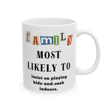 Load image into Gallery viewer, Family &quot;Most Likely to&quot; Insist Hide-and-seek indoors 11oz/15oz Ceramic Tea Coffee Mug
