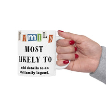 Load image into Gallery viewer, Family &quot;Most Likely to&quot; add details to family legend 11oz/15oz Ceramic Tea Coffee Mug
