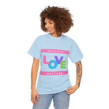 Load image into Gallery viewer, Because Love Matters  Unisex Heavyweight 100% Cotton T-shirt
