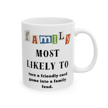 Load image into Gallery viewer, Family &quot;Most Likely to&quot; Turn friendly game to feud 11oz/15oz Ceramic Tea Coffee Mug
