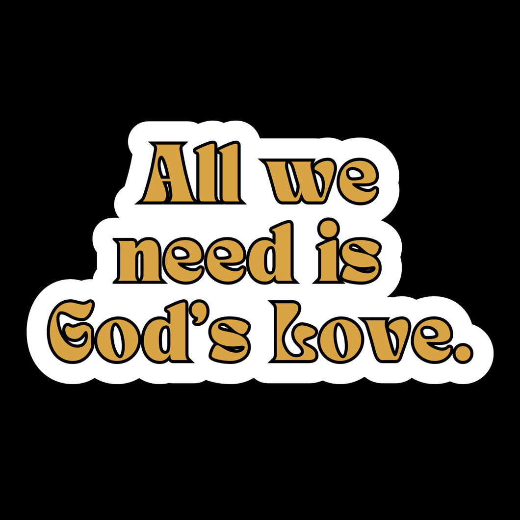 All we Need is God's Love Faith-Based 3