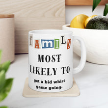 Load image into Gallery viewer, Family &quot;Most Likely to&quot; Get a bid whist game going 11oz/15oz Ceramic Coffee Mug
