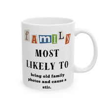 Load image into Gallery viewer, Family &quot;Most Likely to&quot; Bring photos &amp; cause stir 11oz/15oz Ceramic Tea Coffee Mug
