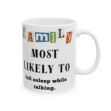 Load image into Gallery viewer, Family &quot;Most Likely to&quot; fall asleep while talking 11oz/15oz Ceramic Tea Coffee Mug
