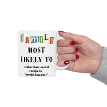 Load image into Gallery viewer, Family &quot;Most Likely to&quot; Claim World Famous Recipe 11oz/15oz Ceramic Tea Coffee Mug
