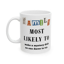 Load image into Gallery viewer, Family &quot;Most Likely to&quot; Make a Mystery Dish 11oz/15oz Ceramic Tea Coffee Mug
