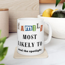 Load image into Gallery viewer, Family &quot;Most Likely to&quot; Steal the spotlight 11oz/15oz Ceramic Tea Coffee Mug
